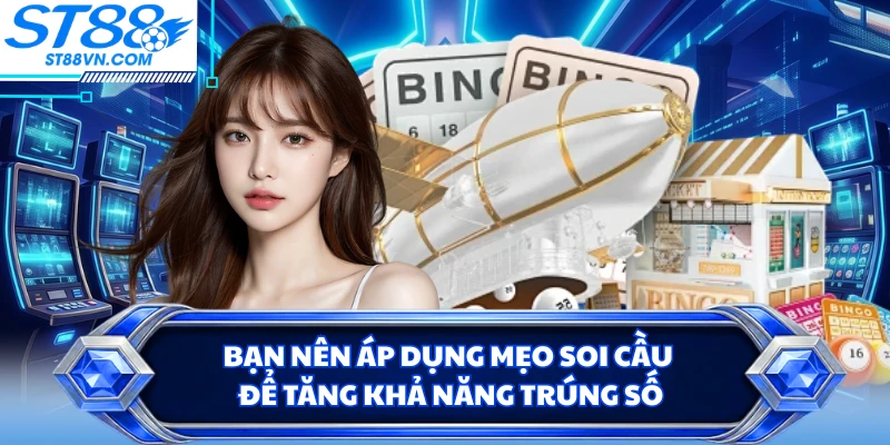 Bạn nên áp dụng mẹo soi cầu để tăng khả năng trúng số