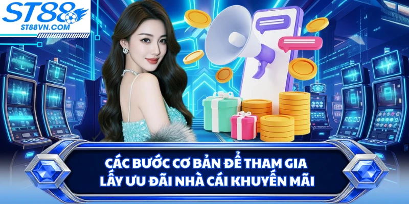 Các bước cơ bản để tham gia lấy ưu đãi nhà cái khuyến mãi