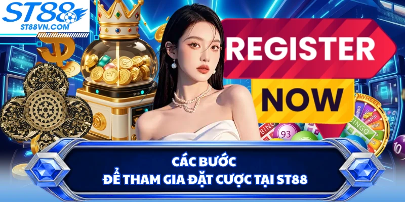 Các bước để tham gia đặt cược tại ST88