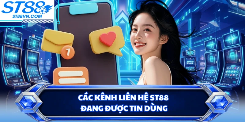 Các kênh liên hệ ST88 đang được tin dùng