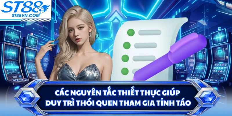 Các nguyên tắc thiết thực giúp duy trì thói quen tham gia tỉnh táo