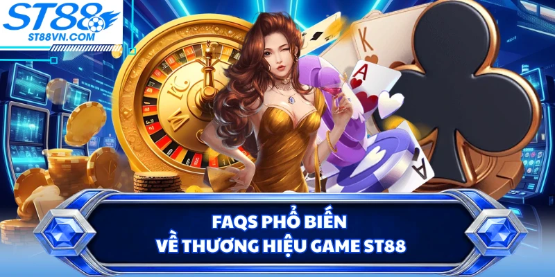 FAQs phổ biến về thương hiệu game ST88 