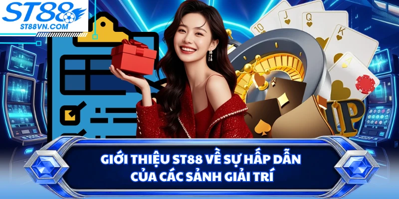 Giới thiệu ST88 về sự hấp dẫn của các sảnh giải trí