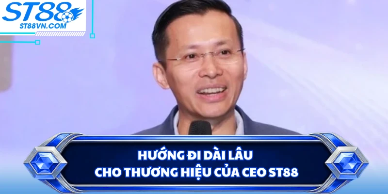 Hướng đi dài lâu cho thương hiệu của CEO ST88