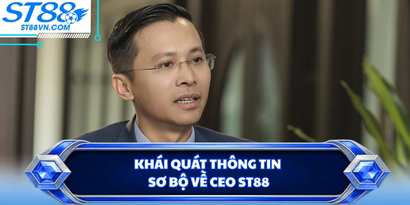 Khái quát thông tin sơ bộ về CEO ST88