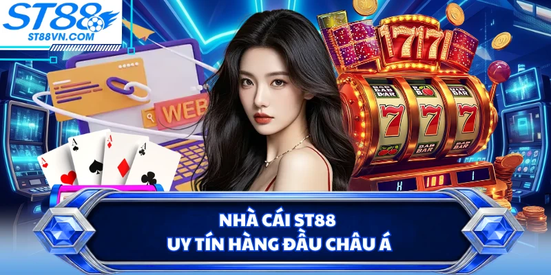 Nhà cái ST88 uy tín hàng đầu châu Á