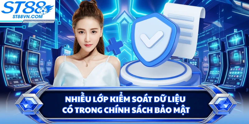 Nhiều lớp kiểm soát dữ liệu có trong chính sách bảo mật