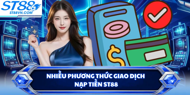 Nhiều phương thức giao dịch nạp tiền ST88
