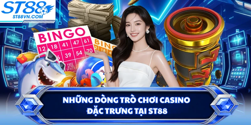 Những dòng trò chơi casino đặc trưng tại ST88