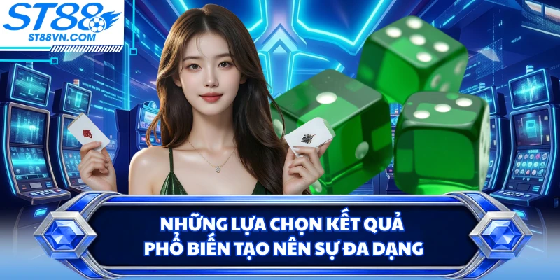 Những lựa chọn kết quả phổ biến tạo nên sự đa dạng