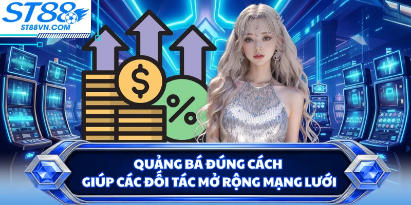 Quảng bá đúng cách giúp các đối tác mở rộng mạng lưới