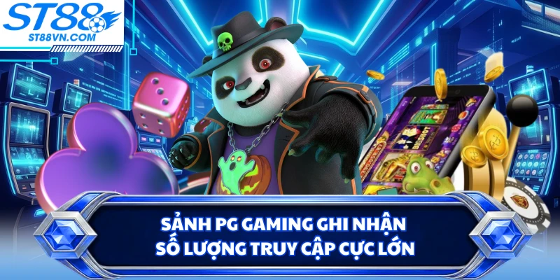 Sảnh PG Gaming ghi nhận số lượng truy cập cực lớn