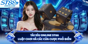 Tài Xỉu Online ST88 - Luật Chơi Và Các Cửa Cược Phổ Biến