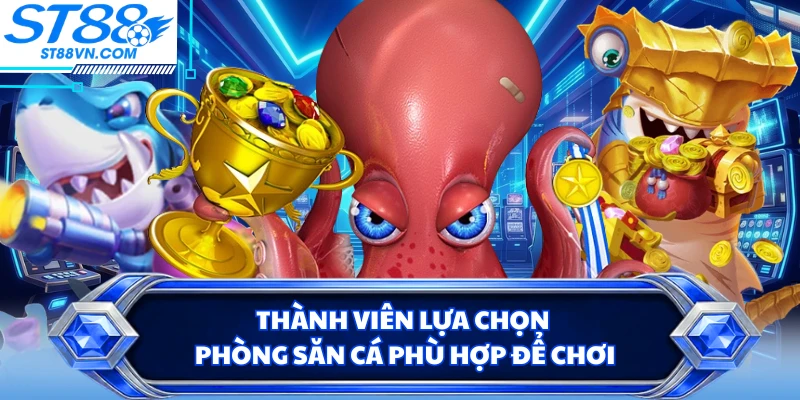 Thành viên lựa chọn phòng săn cá phù hợp để chơi