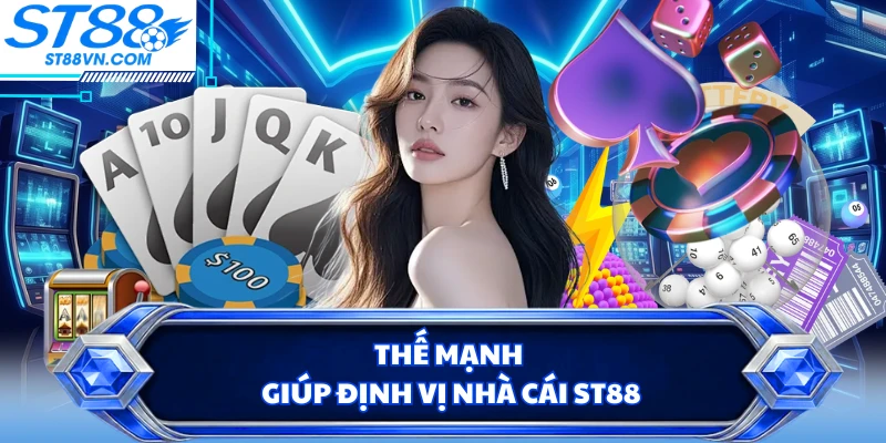 Thế mạnh giúp định vị nhà cái ST88