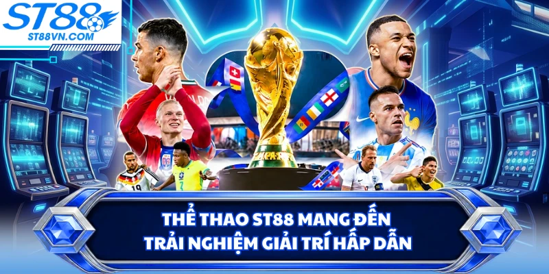 Thể thao ST88 mang đến trải nghiệm giải trí hấp dẫn