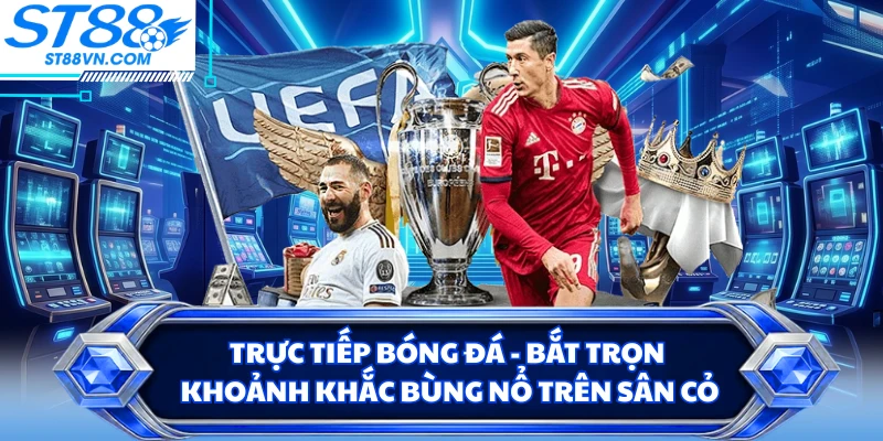 Trực Tiếp Bóng Đá - Bắt Trọn Khoảnh Khắc Bùng Nổ Trên Sân Cỏ